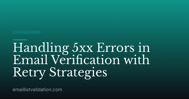 Handling 5xx Errors in Email Verification with Retry Strategies