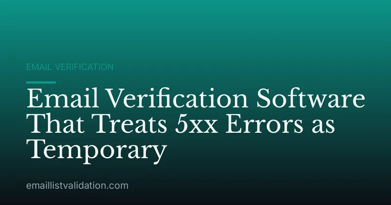 Email Verification Software That Treats 5xx Errors as Temporary