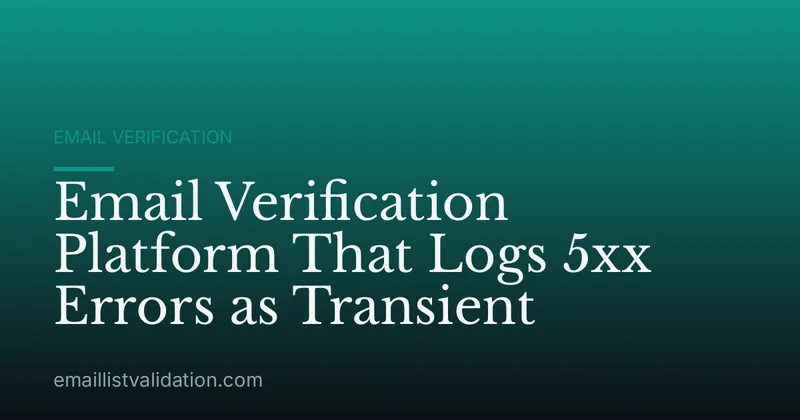 Email Verification Platform That Logs 5xx Errors as Transient