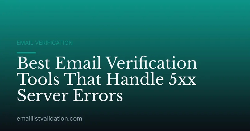 Best Email Verification Tools That Handle 5xx Server Errors