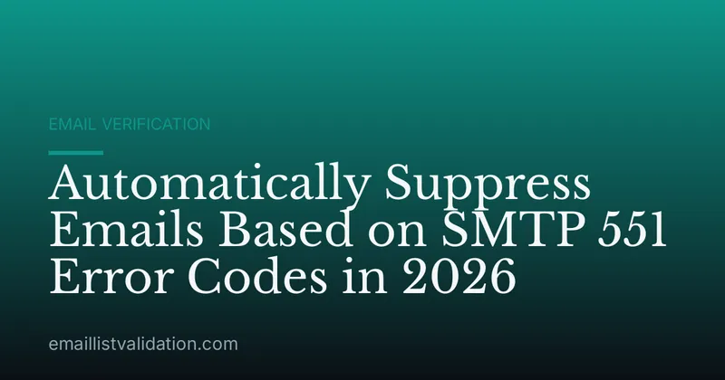 Automatically Suppress Emails Based on SMTP 551 Error Codes in 2026