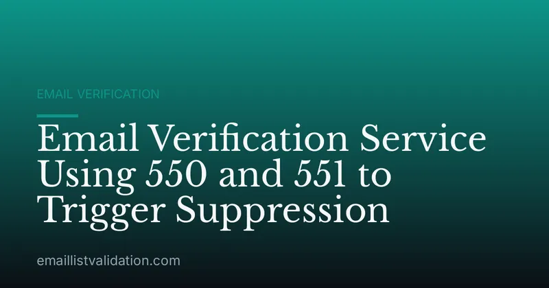 Email Verification Service Using 550 and 551 to Trigger Suppression