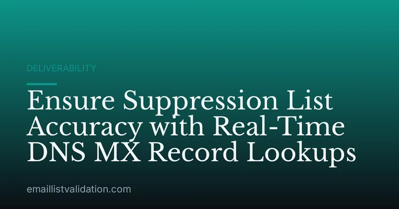 Ensure Suppression List Accuracy with Real-Time DNS MX Record Lookups