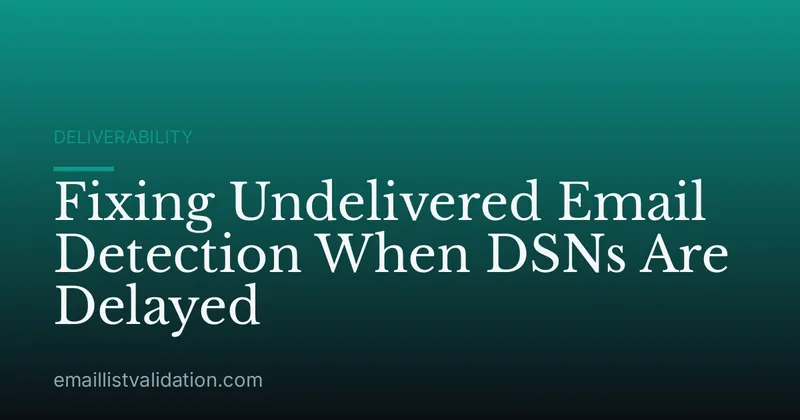 Fixing Undelivered Email Detection When DSNs Are Delayed