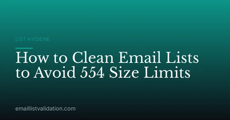 How to Clean Email Lists to Avoid 554 Size Limits