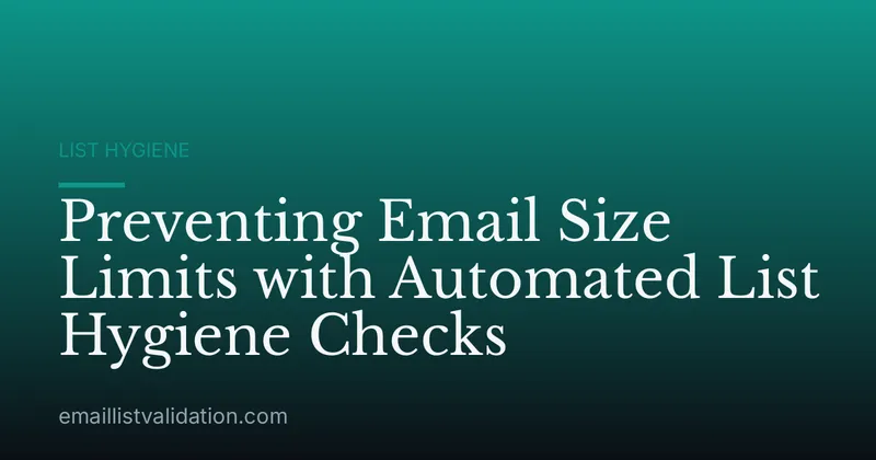 Preventing Email Size Limits with Automated List Hygiene Checks