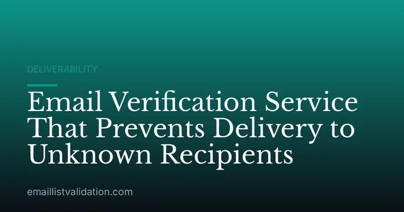 Email Verification Service That Prevents Delivery to Unknown Recipients