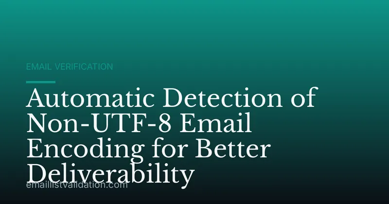 Automatic Detection of Non-UTF-8 Email Encoding for Better Deliverability