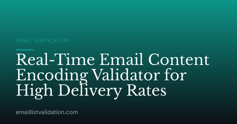 Real-Time Email Content Encoding Validator for High Delivery Rates