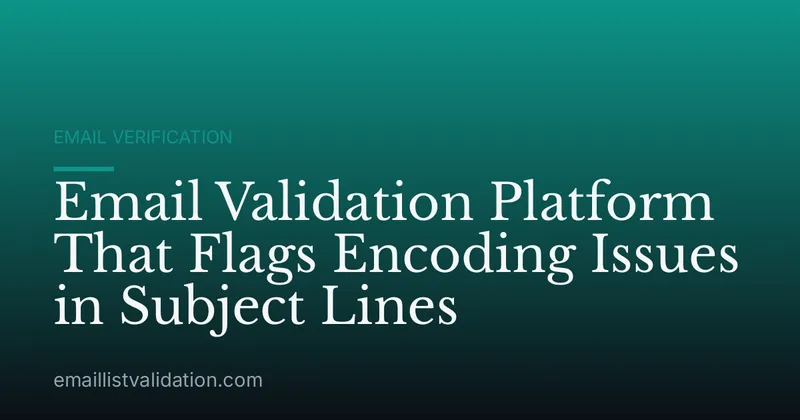 Email Validation Platform That Flags Encoding Issues in Subject Lines