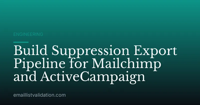 Build Suppression Export Pipeline for Mailchimp and ActiveCampaign