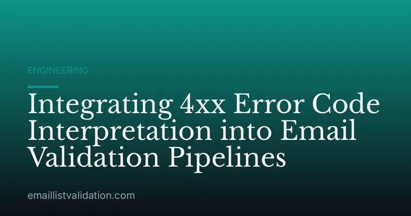 Integrating 4xx Error Code Interpretation into Email Validation Pipelines