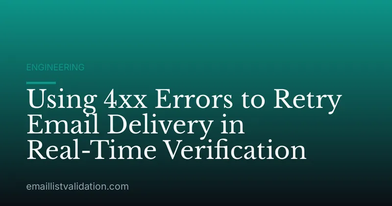 Using 4xx Errors to Retry Email Delivery in Real-Time Verification