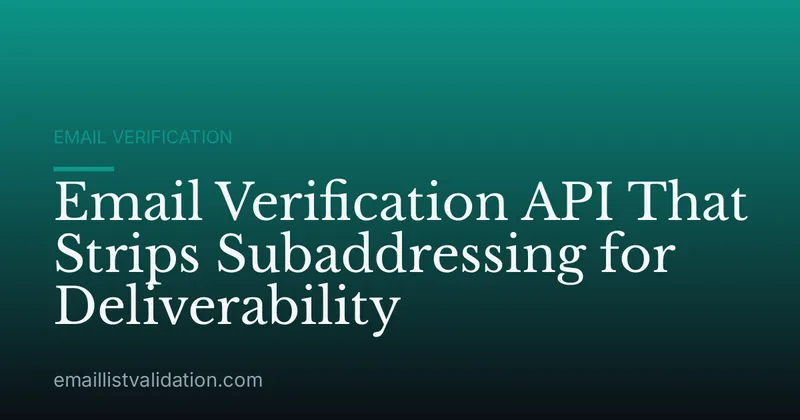 Email Verification API That Strips Subaddressing for Deliverability
