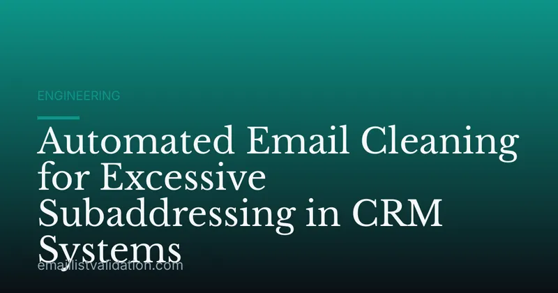 Automated Email Cleaning for Excessive Subaddressing in CRM Systems