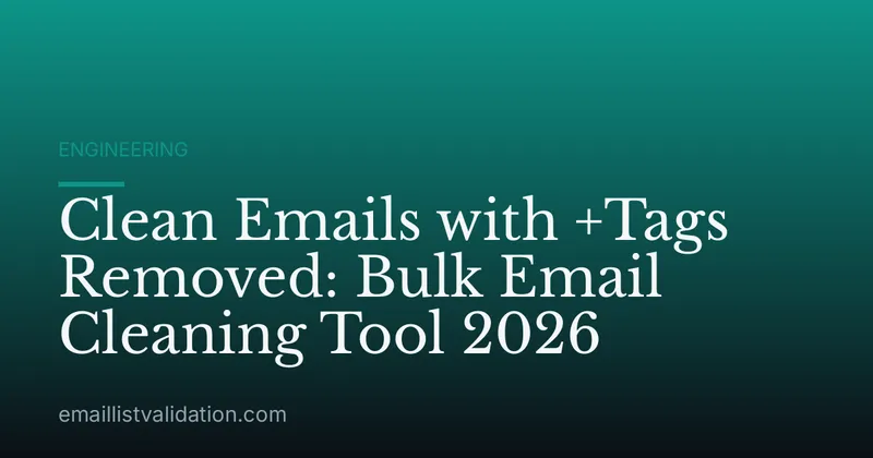 Clean Emails with +Tags Removed: Bulk Email Cleaning Tool 2026