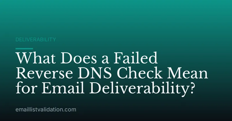 What Does a Failed Reverse DNS Check Mean for Email Deliverability?