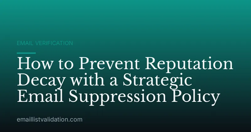 How to Prevent Reputation Decay with a Strategic Email Suppression Policy