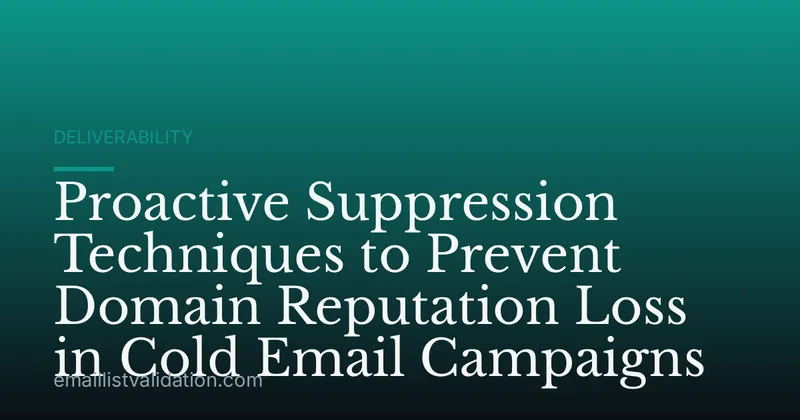 Proactive Suppression Techniques to Prevent Domain Reputation Loss in Cold Email Campaigns