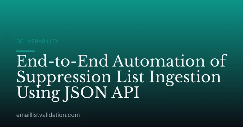 End-to-End Automation of Suppression List Ingestion Using JSON API