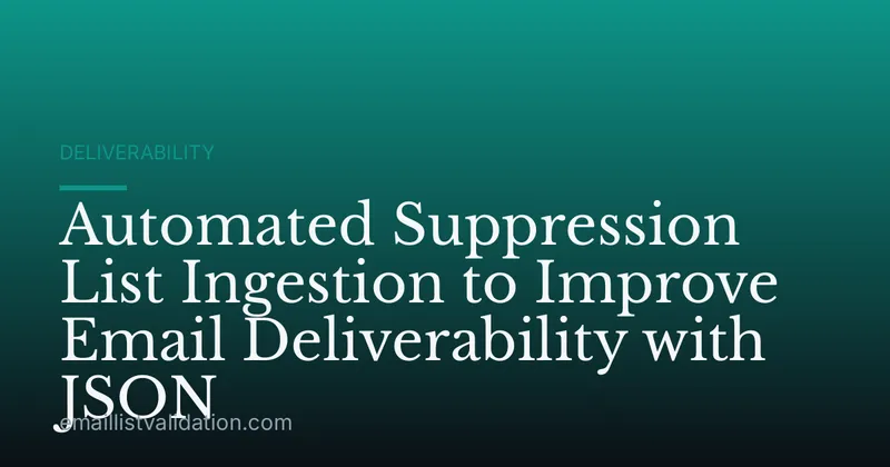 Automated Suppression List Ingestion to Improve Email Deliverability with JSON