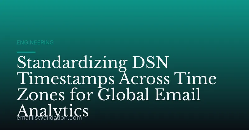 Standardizing DSN Timestamps Across Time Zones for Global Email Analytics