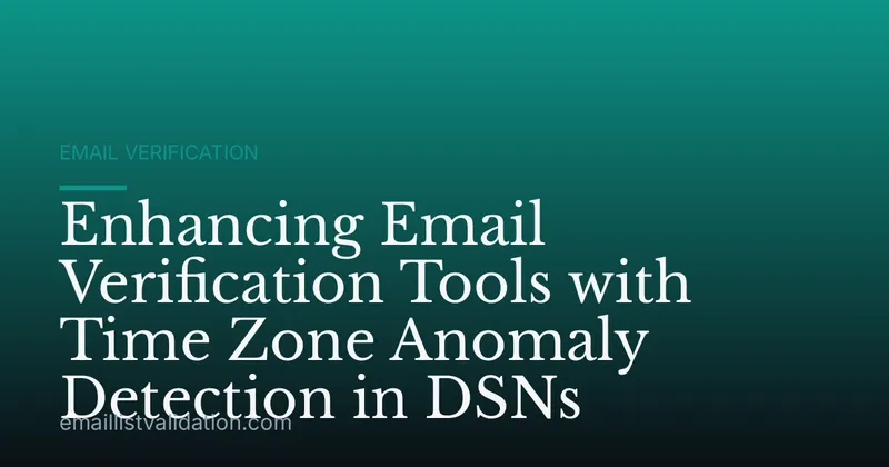 Enhancing Email Verification Tools with Time Zone Anomaly Detection in DSNs