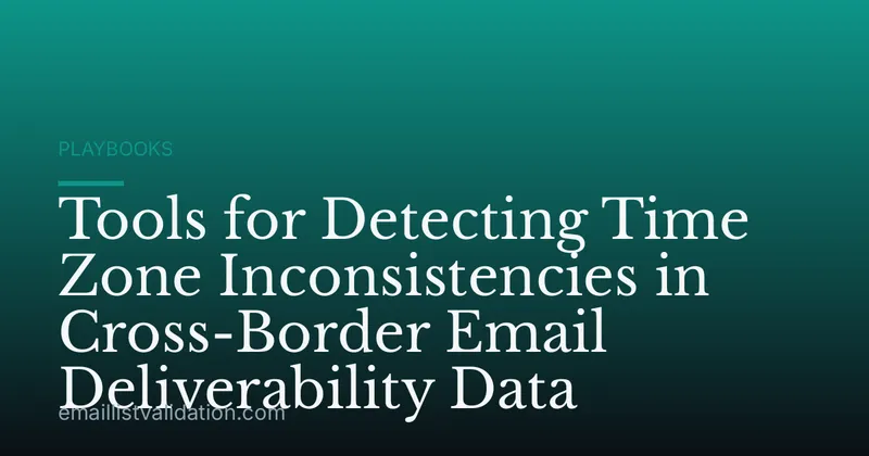 Tools for Detecting Time Zone Inconsistencies in Cross-Border Email Deliverability Data