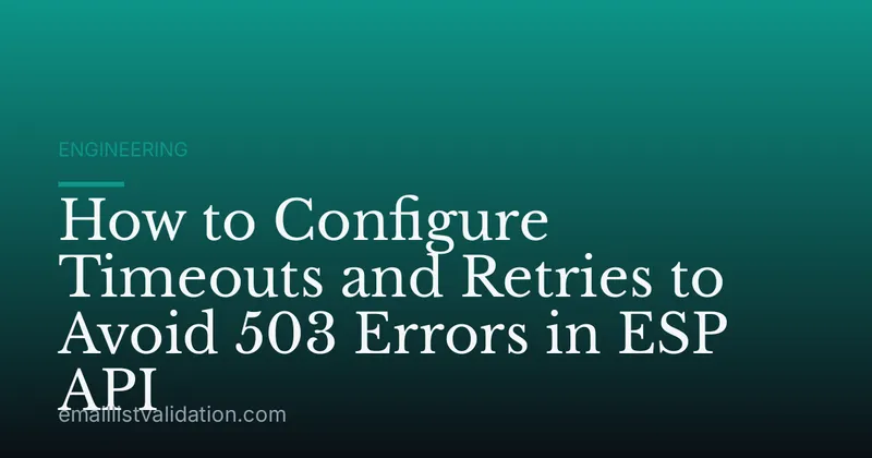 How to Configure Timeouts and Retries to Avoid 503 Errors in ESP API