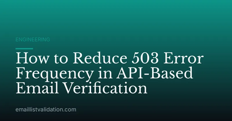 How to Reduce 503 Error Frequency in API-Based Email Verification