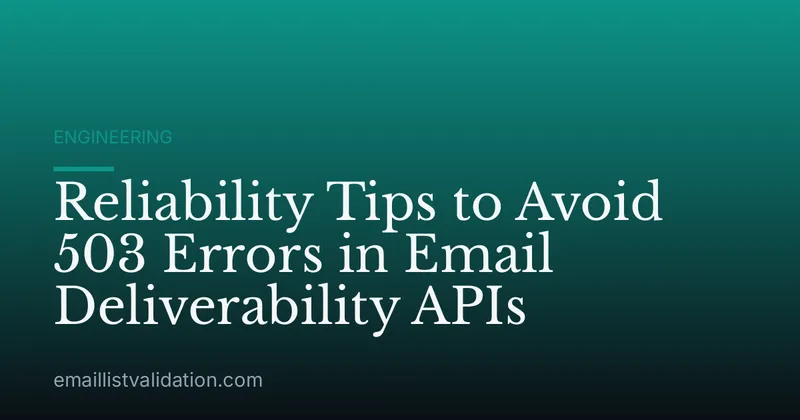 Reliability Tips to Avoid 503 Errors in Email Deliverability APIs