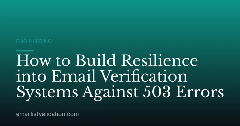 How to Build Resilience into Email Verification Systems Against 503 Errors