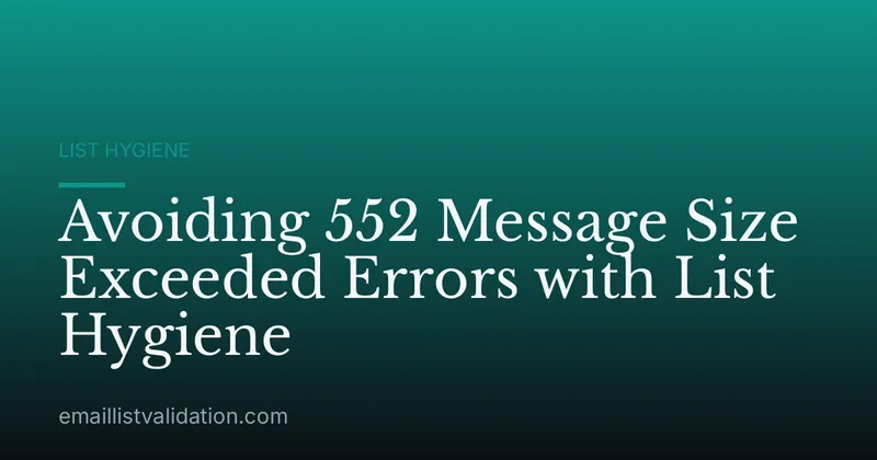 Avoiding 552 Message Size Exceeded Errors with List Hygiene