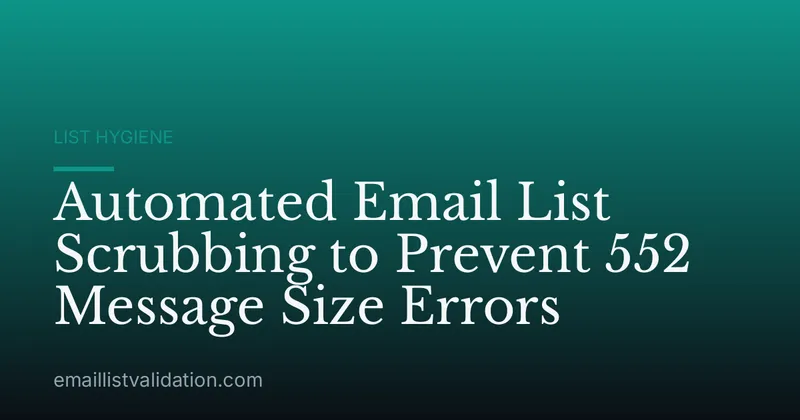 Automated Email List Scrubbing to Prevent 552 Message Size Errors