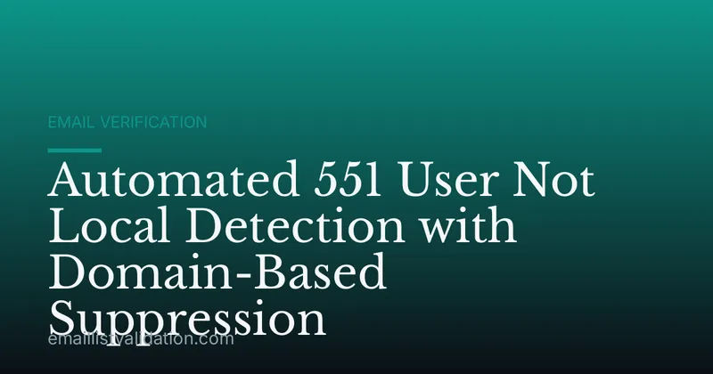 Automated 551 User Not Local Detection with Domain-Based Suppression