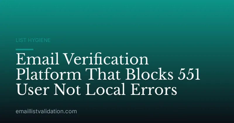 Email Verification Platform That Blocks 551 User Not Local Errors