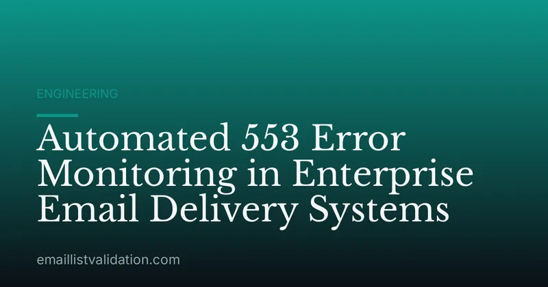 Automated 553 Error Monitoring in Enterprise Email Delivery Systems
