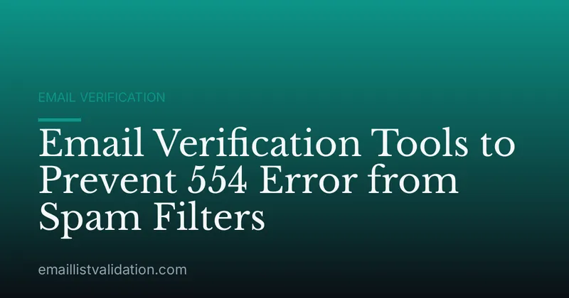 Email Verification Tools to Prevent 554 Error from Spam Filters