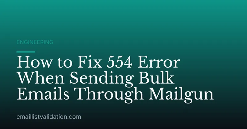 How to Fix 554 Error When Sending Bulk Emails Through Mailgun
