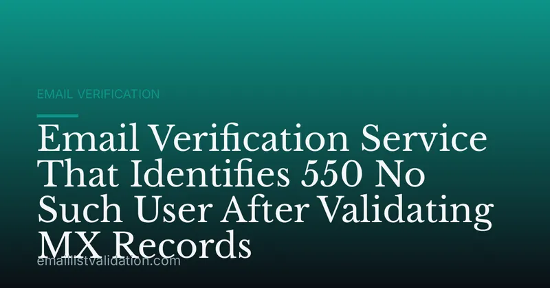 Email Verification Service That Identifies 550 No Such User After Validating MX Records