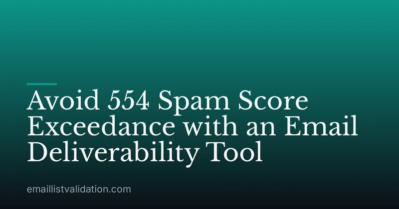 Avoid 554 Spam Score Exceedance with an Email Deliverability Tool