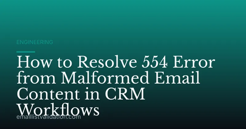 How to Resolve 554 Error from Malformed Email Content in CRM Workflows