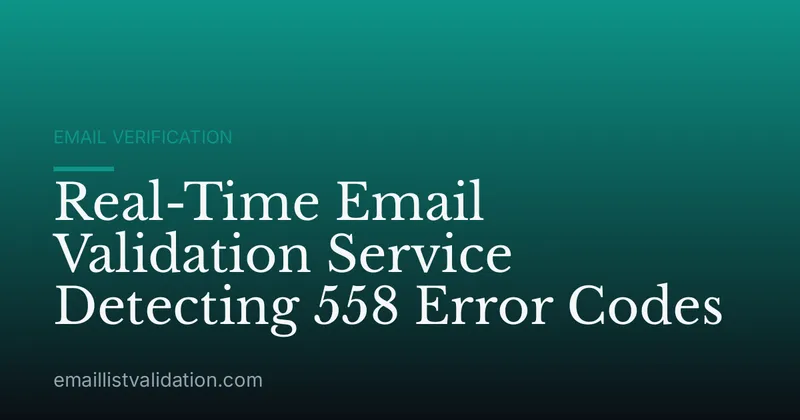 Real-Time Email Validation Service Detecting 558 Error Codes