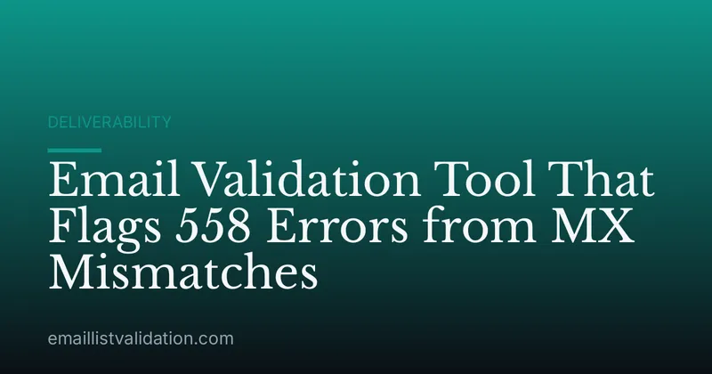 Email Validation Tool That Flags 558 Errors from MX Mismatches