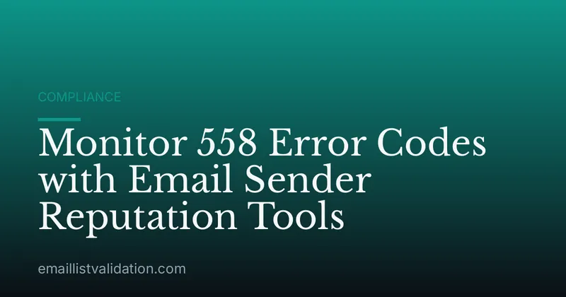 Monitor 558 Error Codes with Email Sender Reputation Tools