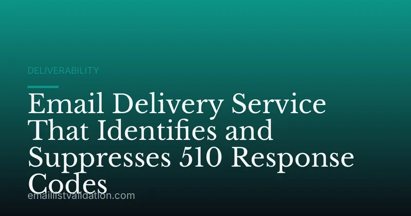 Email Delivery Service That Identifies and Suppresses 510 Response Codes