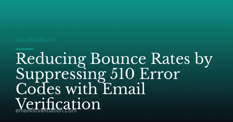 Reducing Bounce Rates by Suppressing 510 Error Codes with Email Verification
