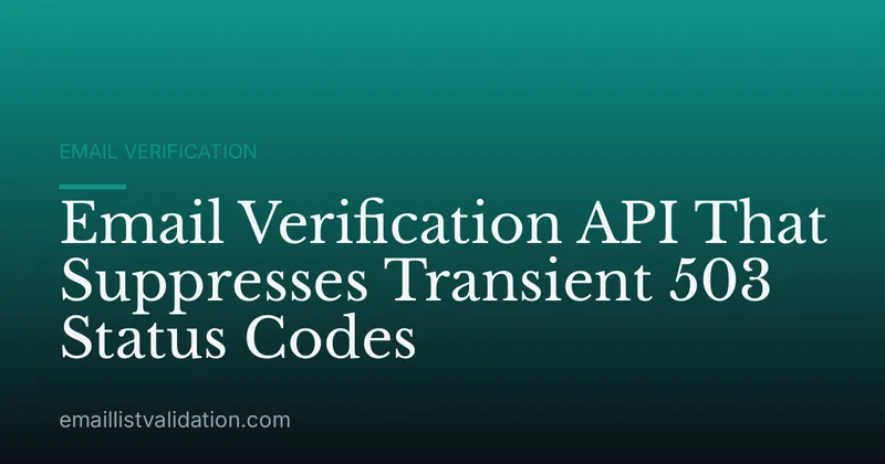 Email Verification API That Suppresses Transient 503 Status Codes