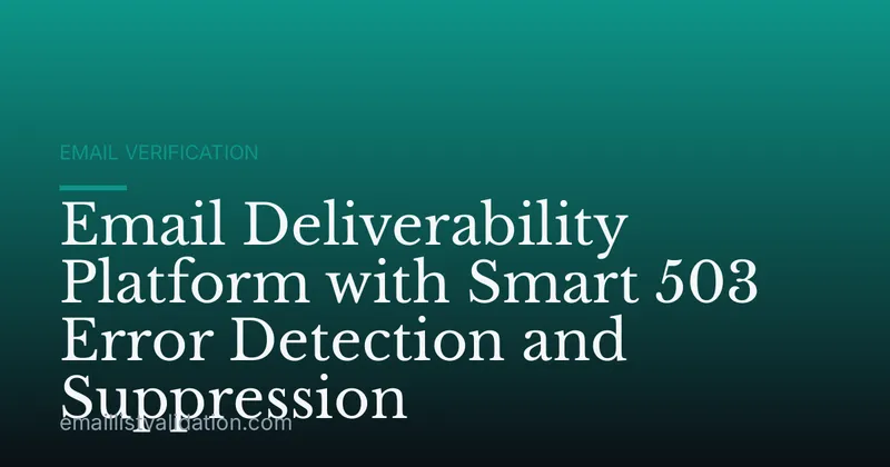 Email Deliverability Platform with Smart 503 Error Detection and Suppression
