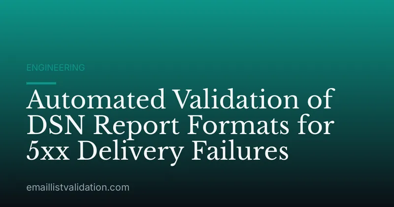Automated Validation of DSN Report Formats for 5xx Delivery Failures